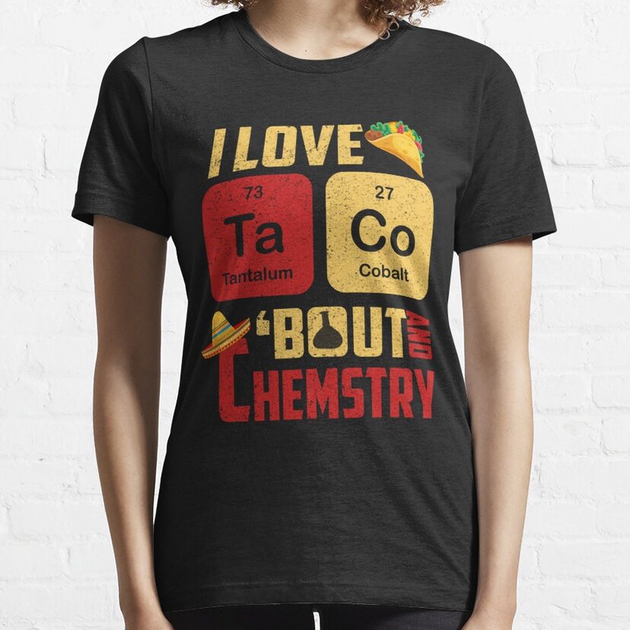 I Love Taco Bout Science Chemistry Funny Teacher Gift Essential T-Shirt