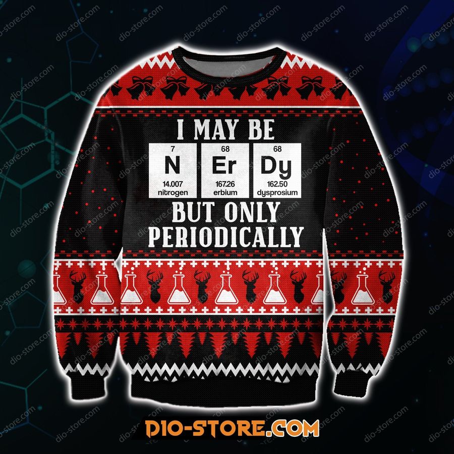 I May Be Nerdy But Only Periodically 3D Print Ugly Christmas Sweater Hoodie All Over Printed Cint10179, All Over Print, 3D Tshirt, Hoodie, Sweatshirt
