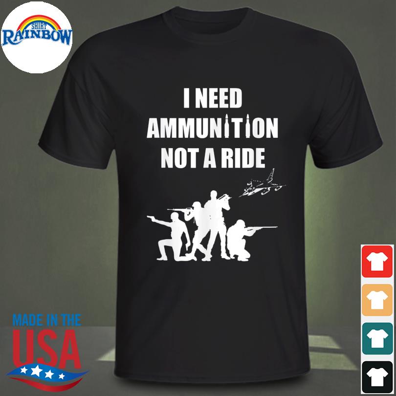 I need ammunition not a ride stand with ukraine free ukraine shirt