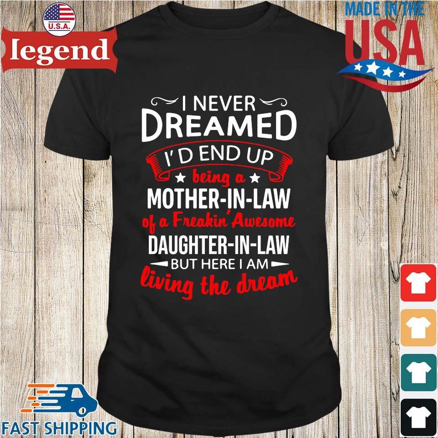 I Never Dreamed I_d End Up Being A Mother In Law Daughter In Law Shirt