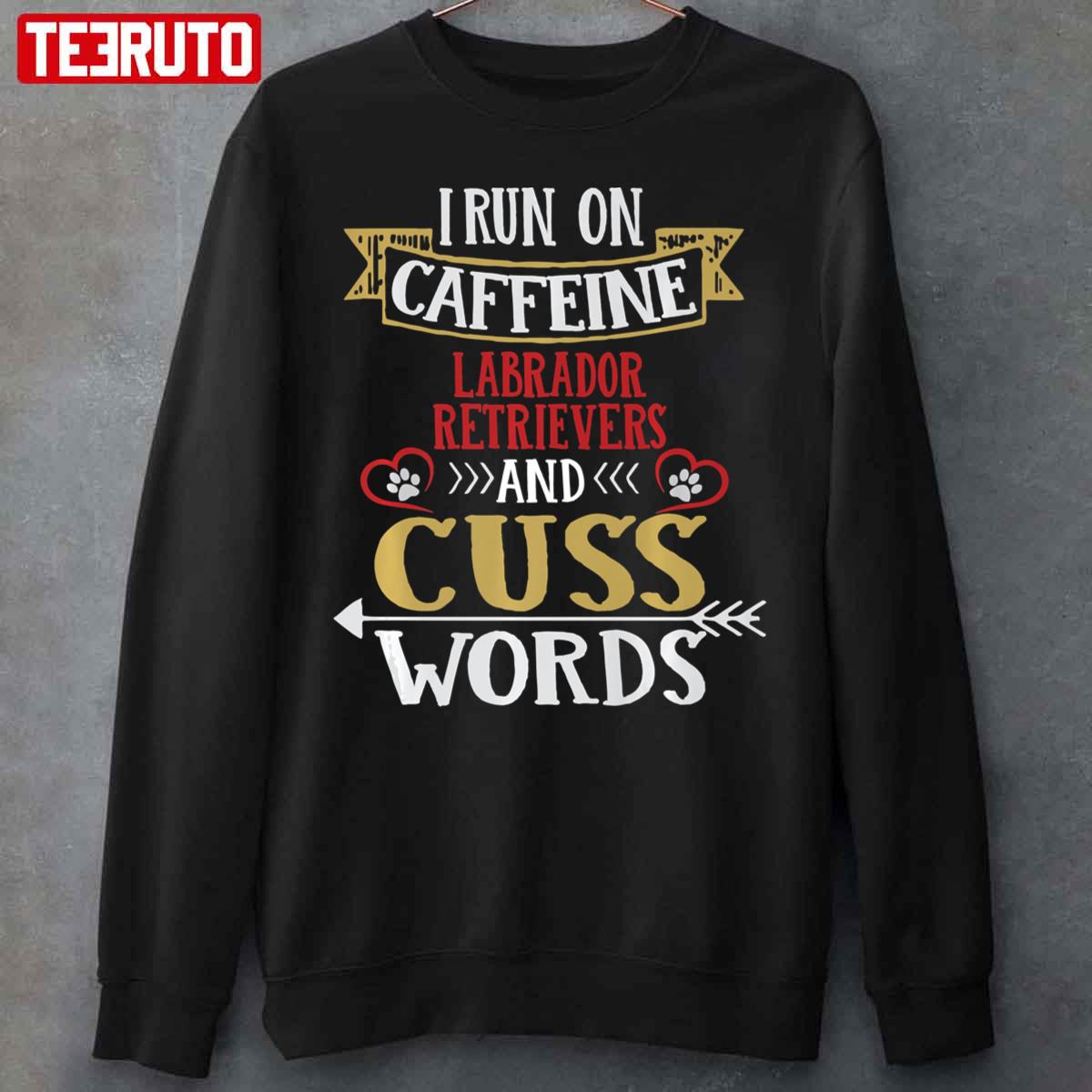 I Run On Caffeine German Shepherds And Cuss Words Unisex Sweatshirt