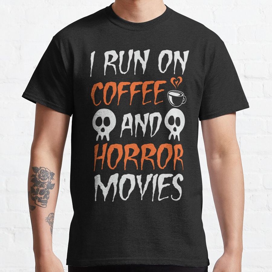 I Run On Coffee And Horror Movies Halloween Classic T-Shirt