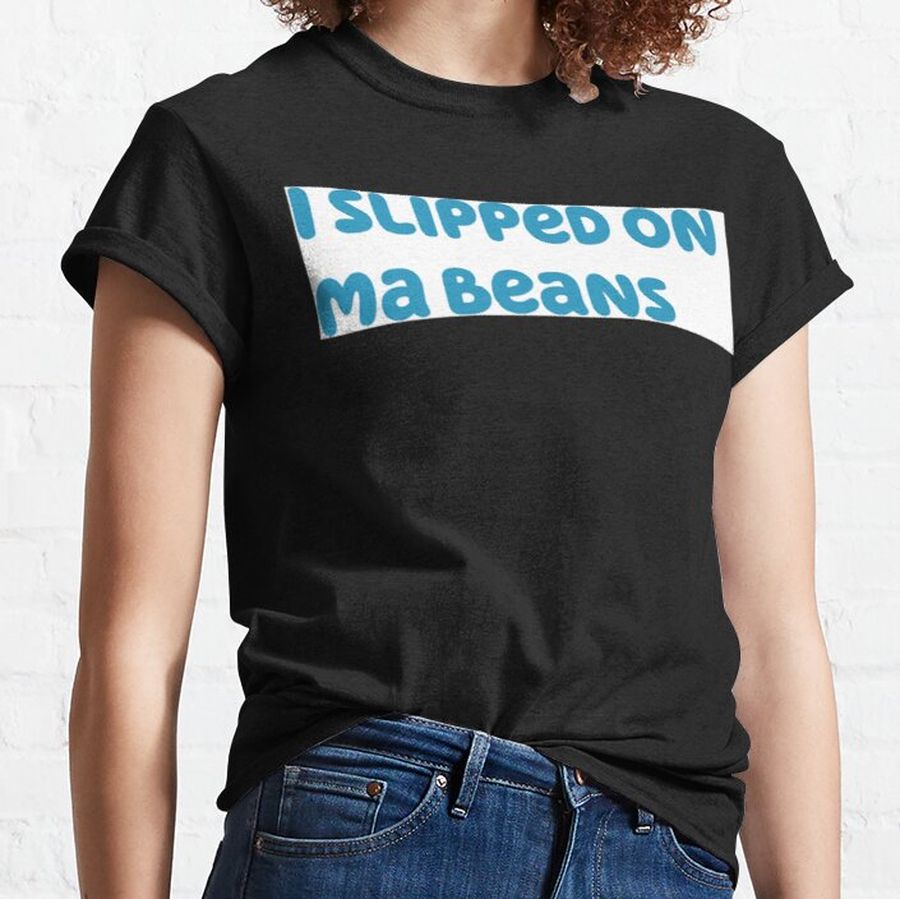 I slipped on ma beans   Classic T-Shirt