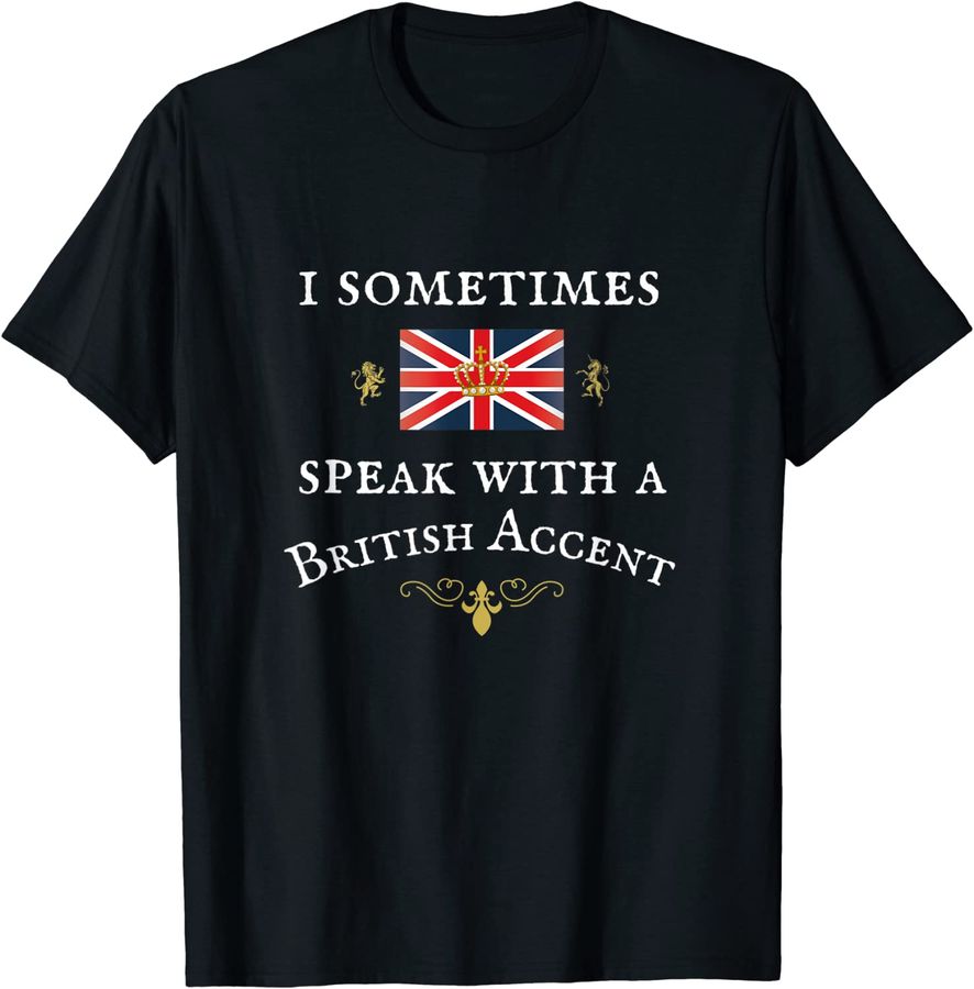 I SOMETIMES SPEAK WITH A BRITISH ACCENT, FUNNY BRITISH FLAG