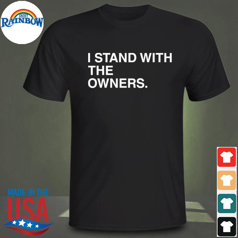 I stand with the owners shirt