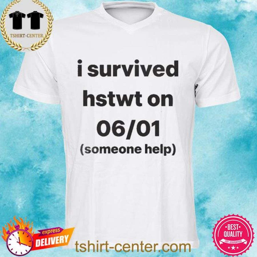 I Survived hstwt On 06 01 Someone Help Shirt