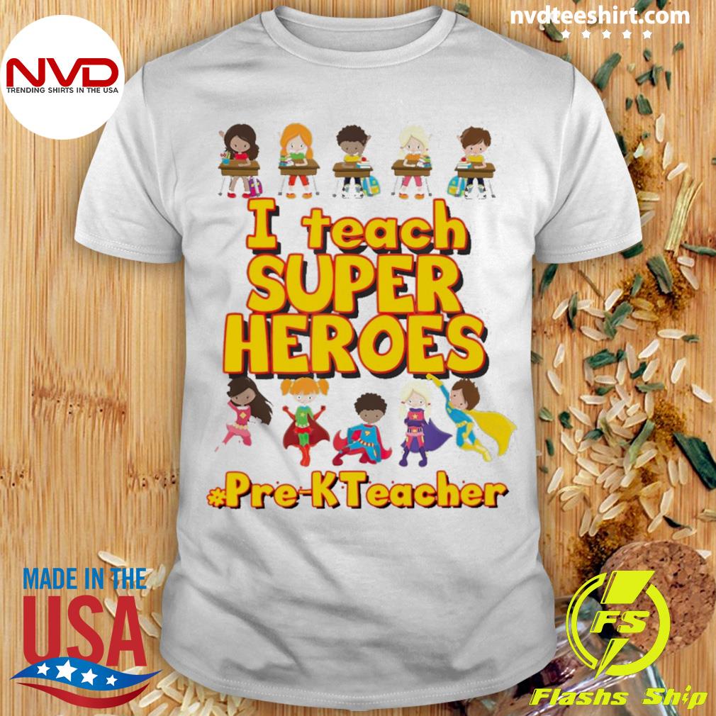 I Teach Super Heroes Pre-K Teacher Shirt