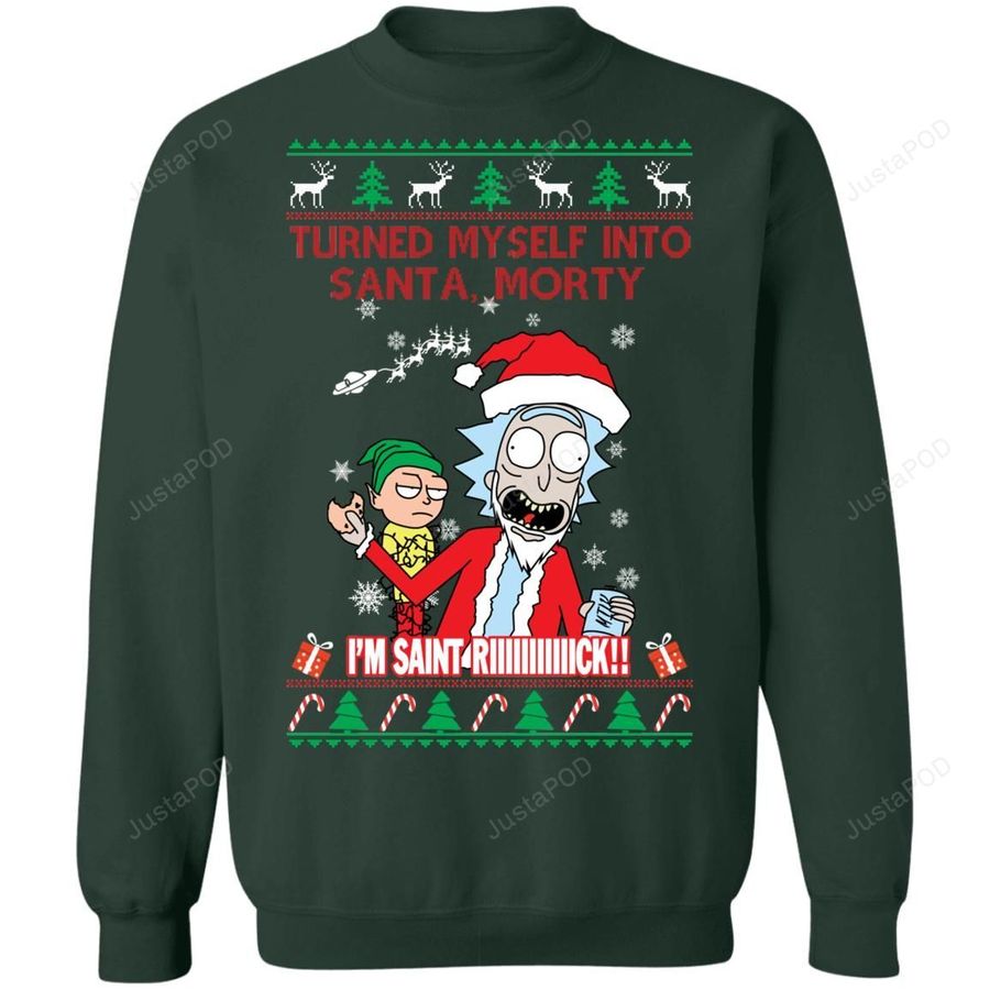 I Turned Myself Into Santa Morty Im Saint Riiiiick Ugly Christmas Sweater, Sweatshirt, Ugly Sweater, Christmas Sweaters, Hoodie, Sweater