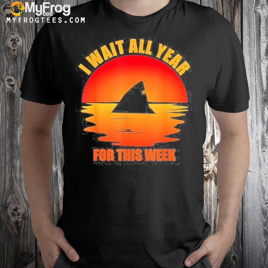 I wait all year for fin funny shark shirt