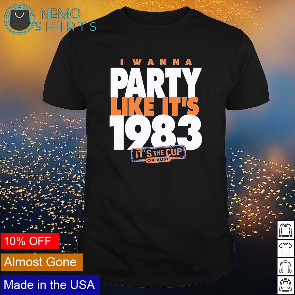 I wanna party like it's 1983 it's the cup or bust shirt