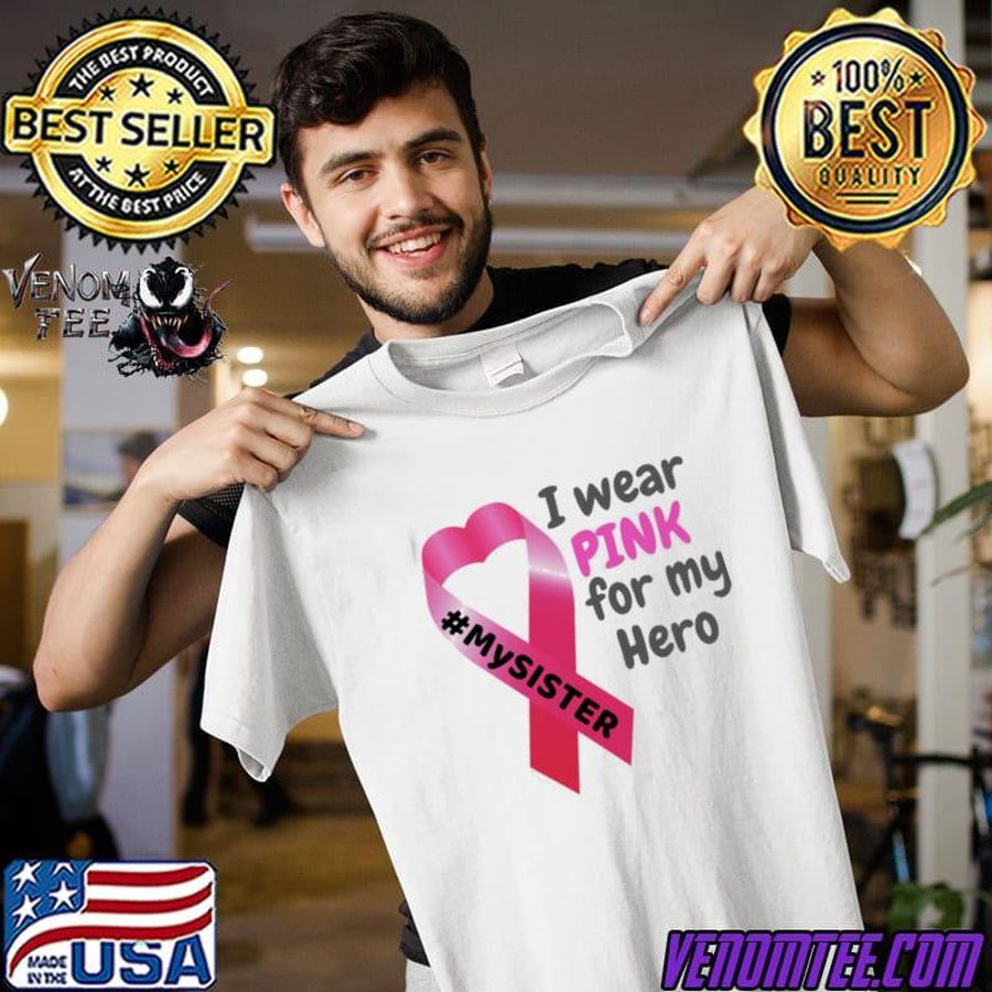 I wear pink for my hero my sister breast cancer awareness classic  shirt