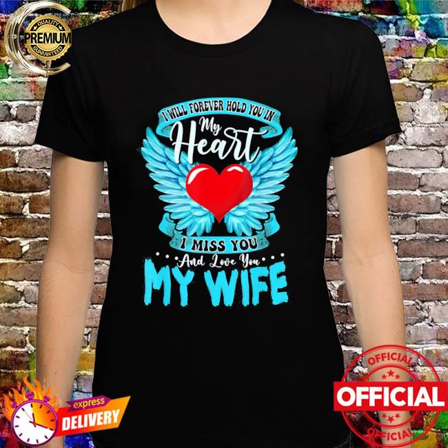 I Will Forever Hold You In My Heart I Love and Miss My Wife Shirt