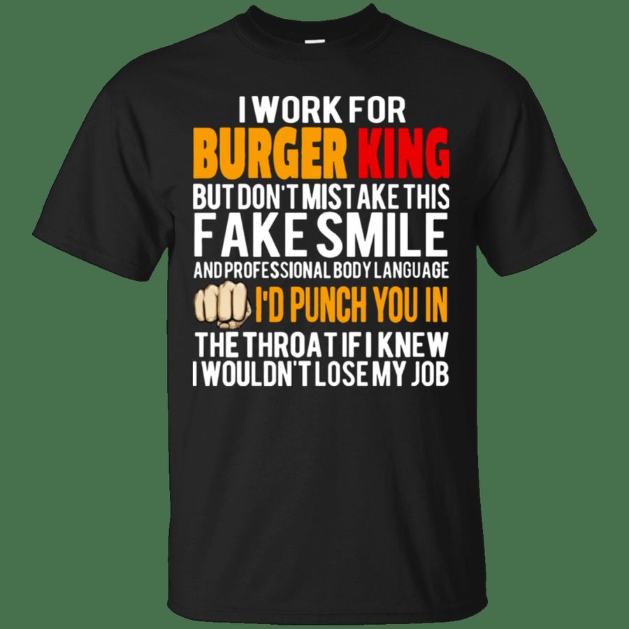 I Work For Burger King But Dont Mistake This Fake Smile T-Shirts Hoodi