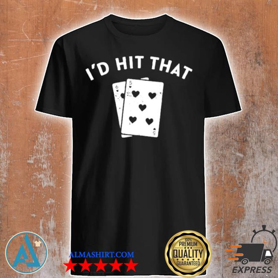 I'd hit that blackjack shirt