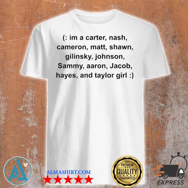 I'm a carter nash cameron matt shawn gilinsky shirt