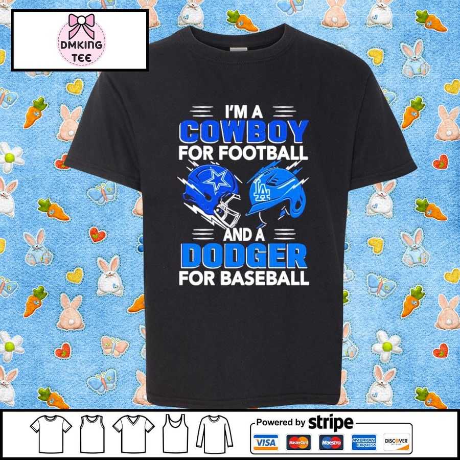 I'm A Cowboys For Football And A Dodgers For Baseball 2022 Shirt