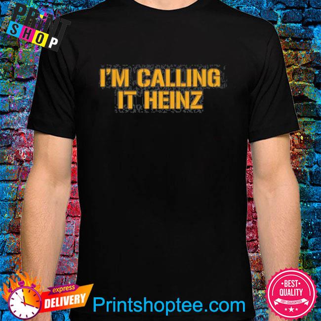 I'm Calling It Heinz Shirt