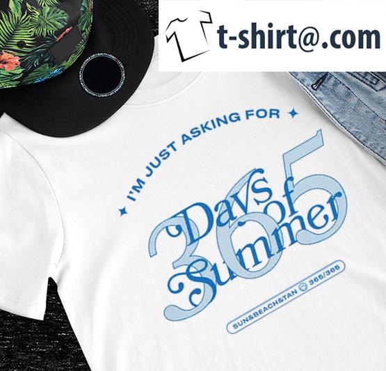 I'm just asking for 365 days of Summer shirt