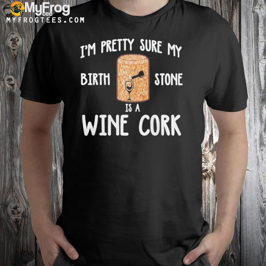I'm pretty sure birth stone is a wine cork shirt