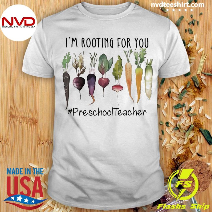 I'm Rooting For You Preschool Teacher Shirt