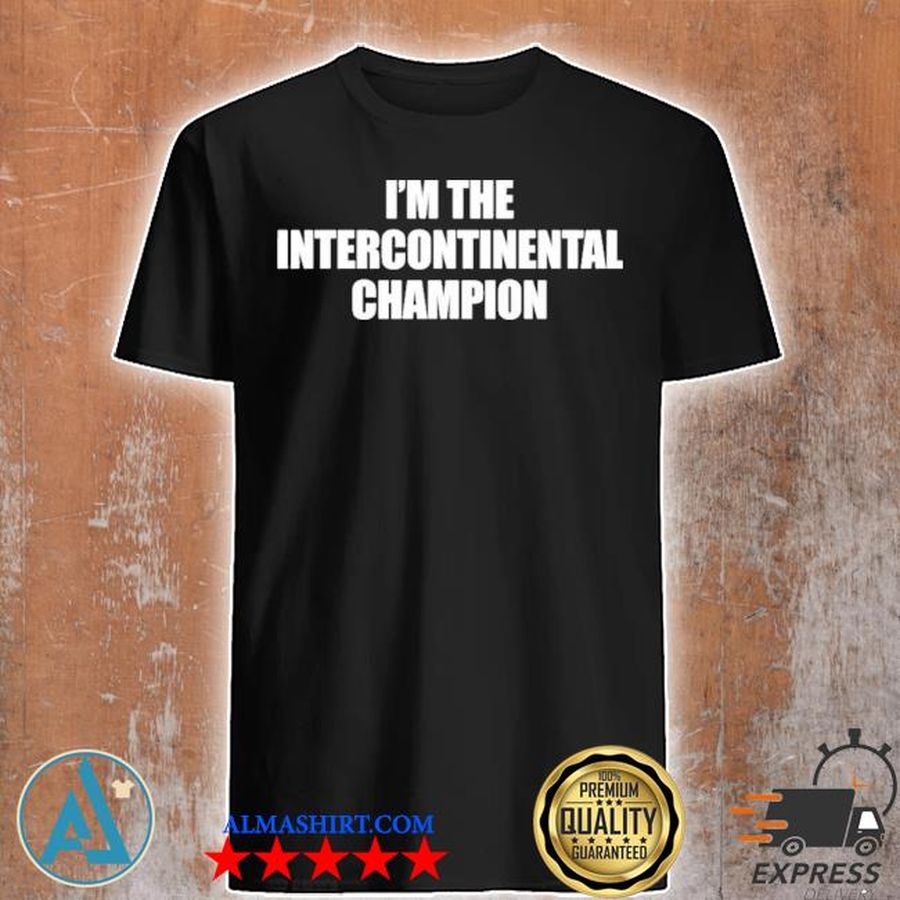 I'm the intercontinental champion shirt