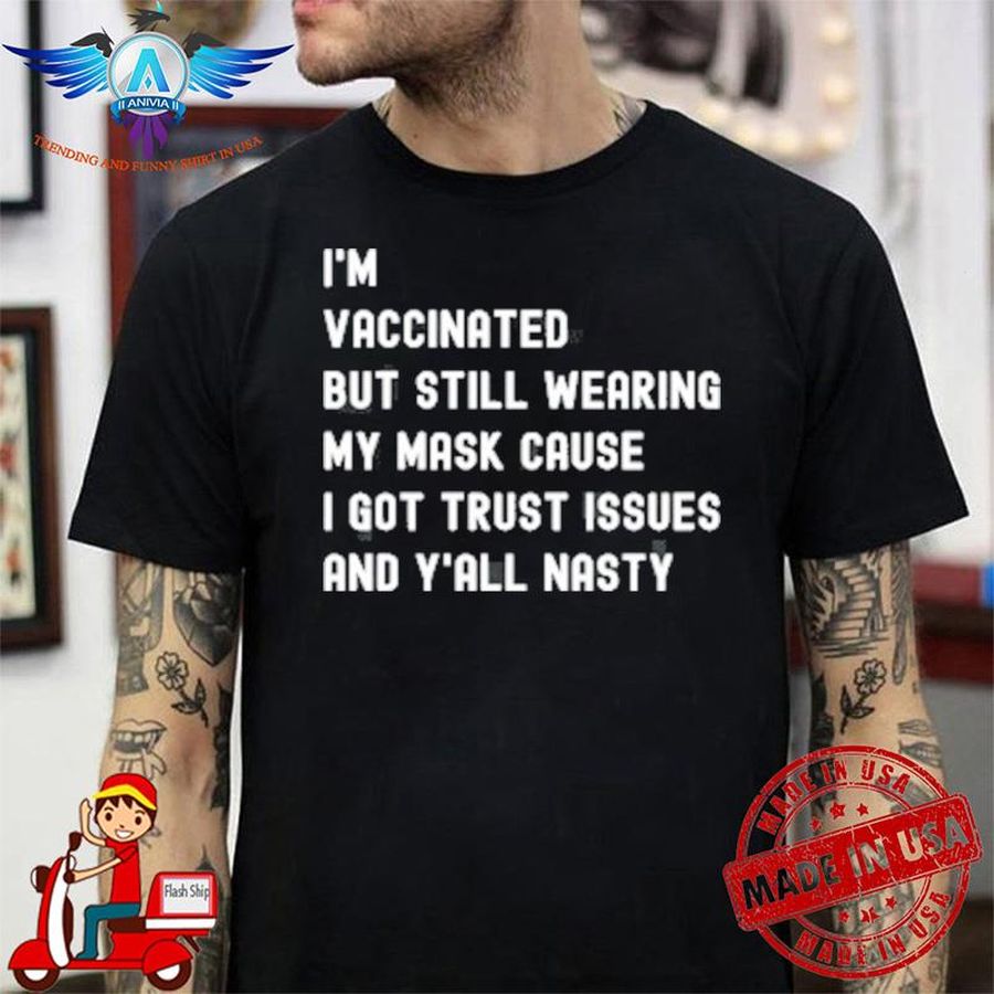 I'm Vaccinated But Still Wearing My Mask Shirt Y'All Nasty Youth shirt