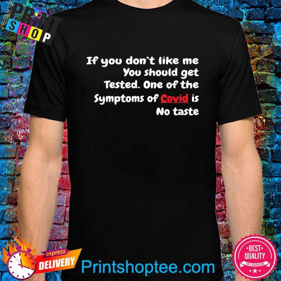 If you don't like me you should get tested covid-19 ageusia shirt