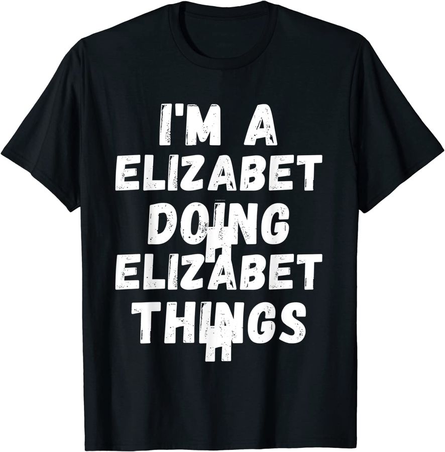I'm A Elizabeth Doing Elizabeth Things Name Funny Chritmas