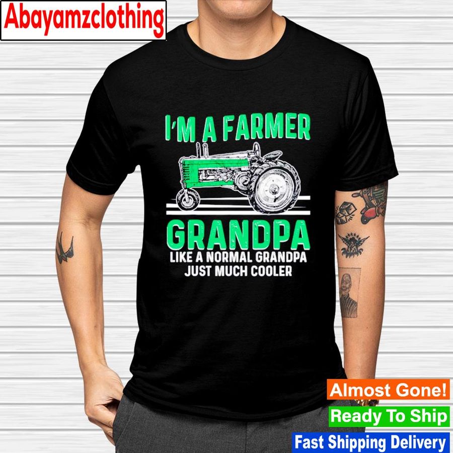 I’m a farmer grandpa like a normal grandpa just much cooler shirt