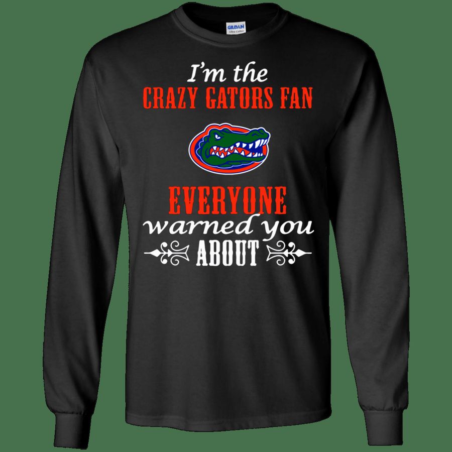 I'm The Crazy Gators Fan Everyone Warned You About Shirt G240 Gildan L, Gift