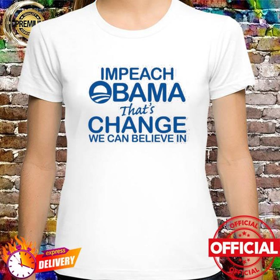 Impeach Obama That Change We Can Believe In T Shirt