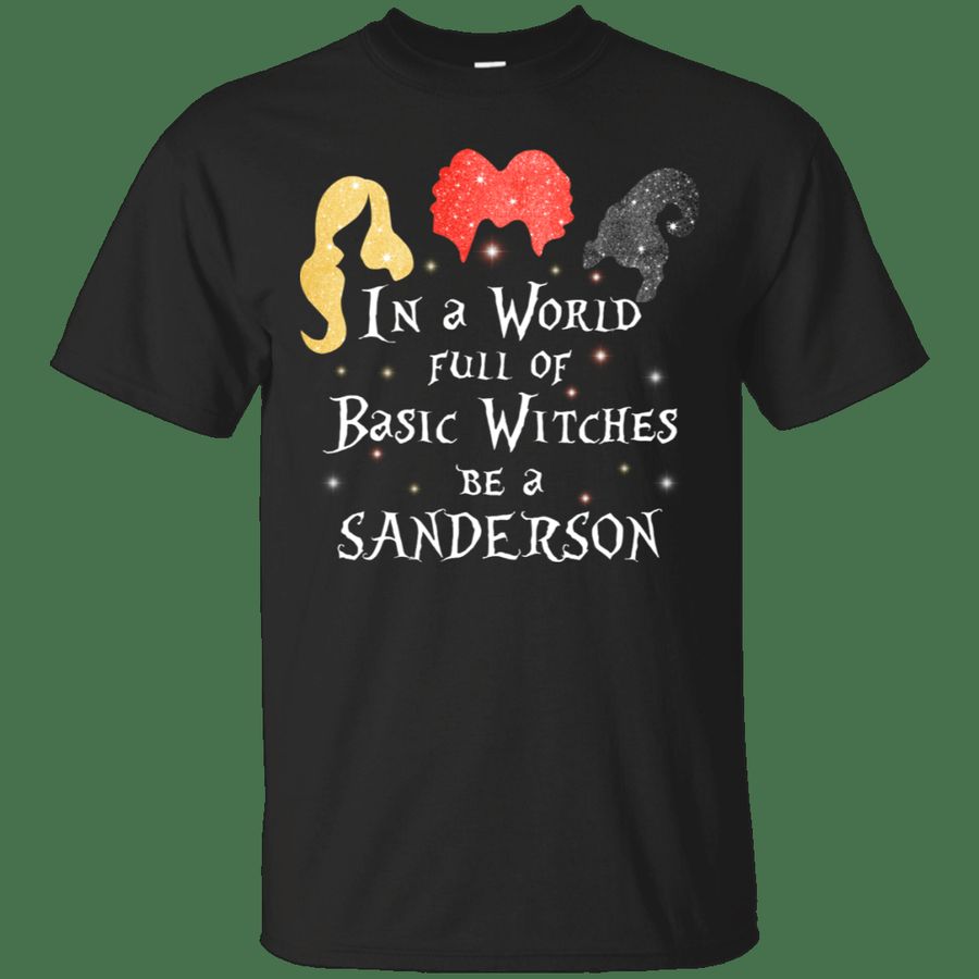 In a world full of basic witches be a Sanderson shirt, Gift