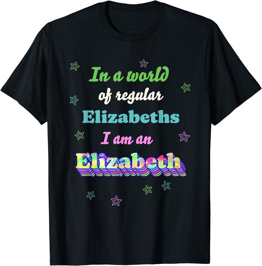 In A World of Regular Elizabeths I'm an Elizabeth First Name