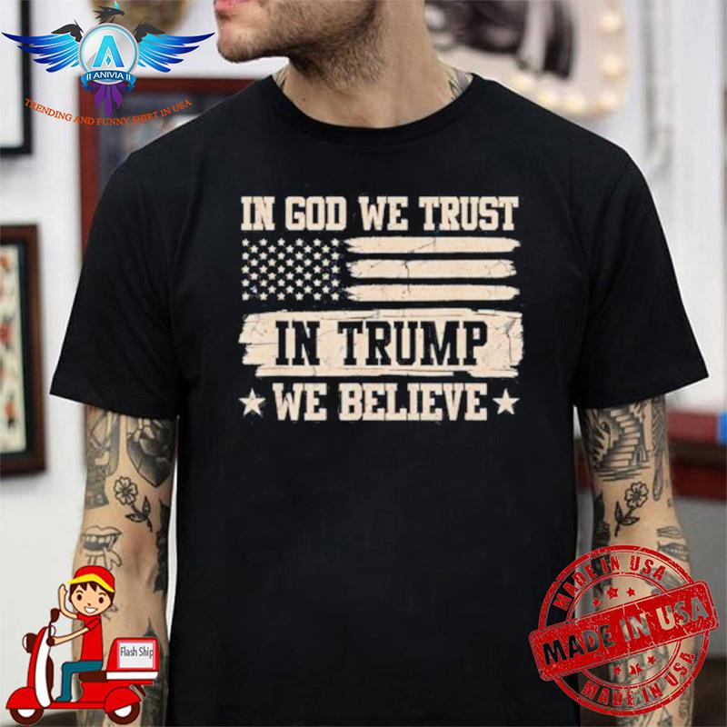 In god we trust in Trump we believe support Trump 2024 vintage flag shirt