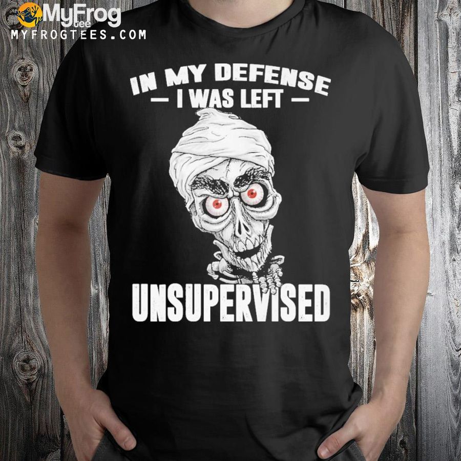 In my defense I was left unsupervised shirt