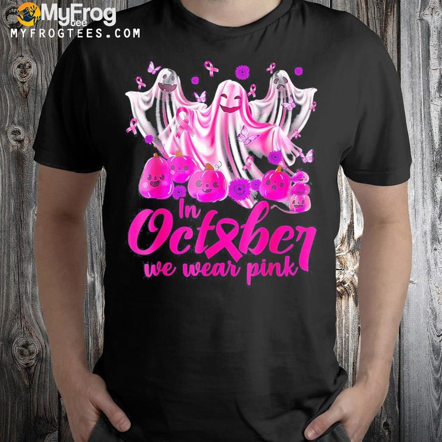 In october we wear pink ghosts and pumpkins for breast cancer shirt