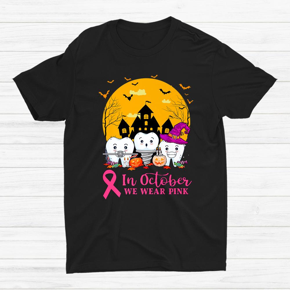 In October We Wear Pink Ribbon Tooth Breast Cancer Awareness Shirt