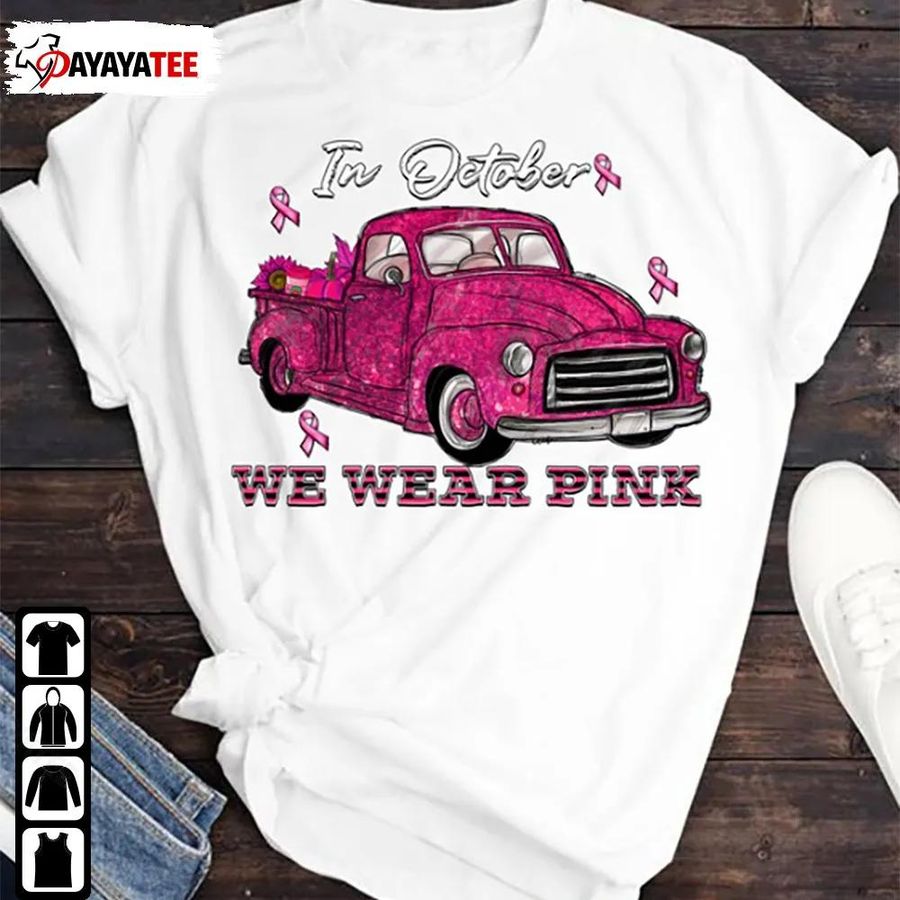 In October We Wear Pink Sunflower Cure Truck Breast Cancer Awareness Month Shirt