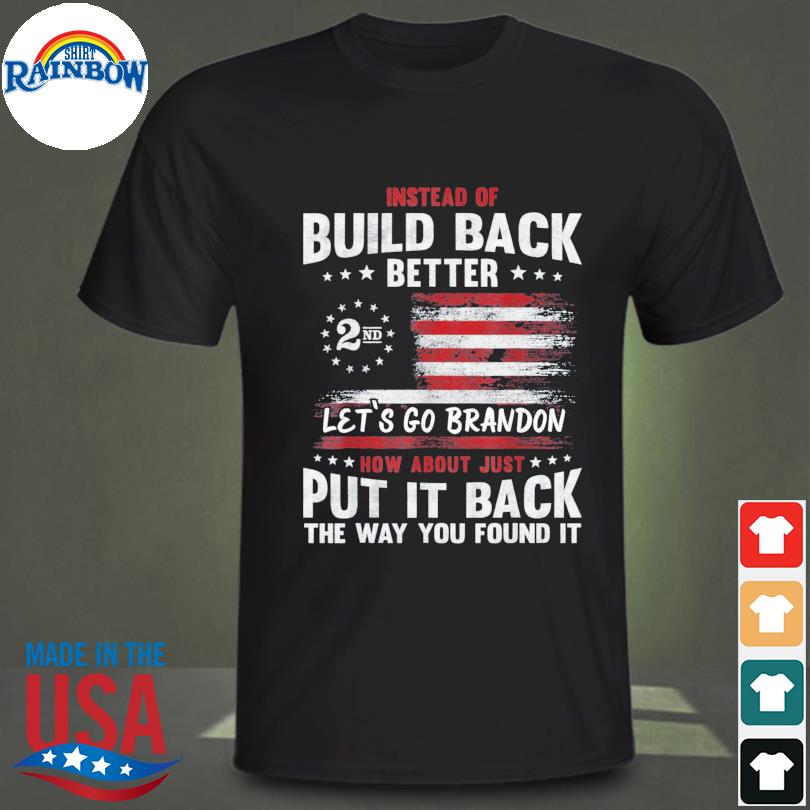 Instead of build back better let's go brandon 2nd amendment American flag shirt