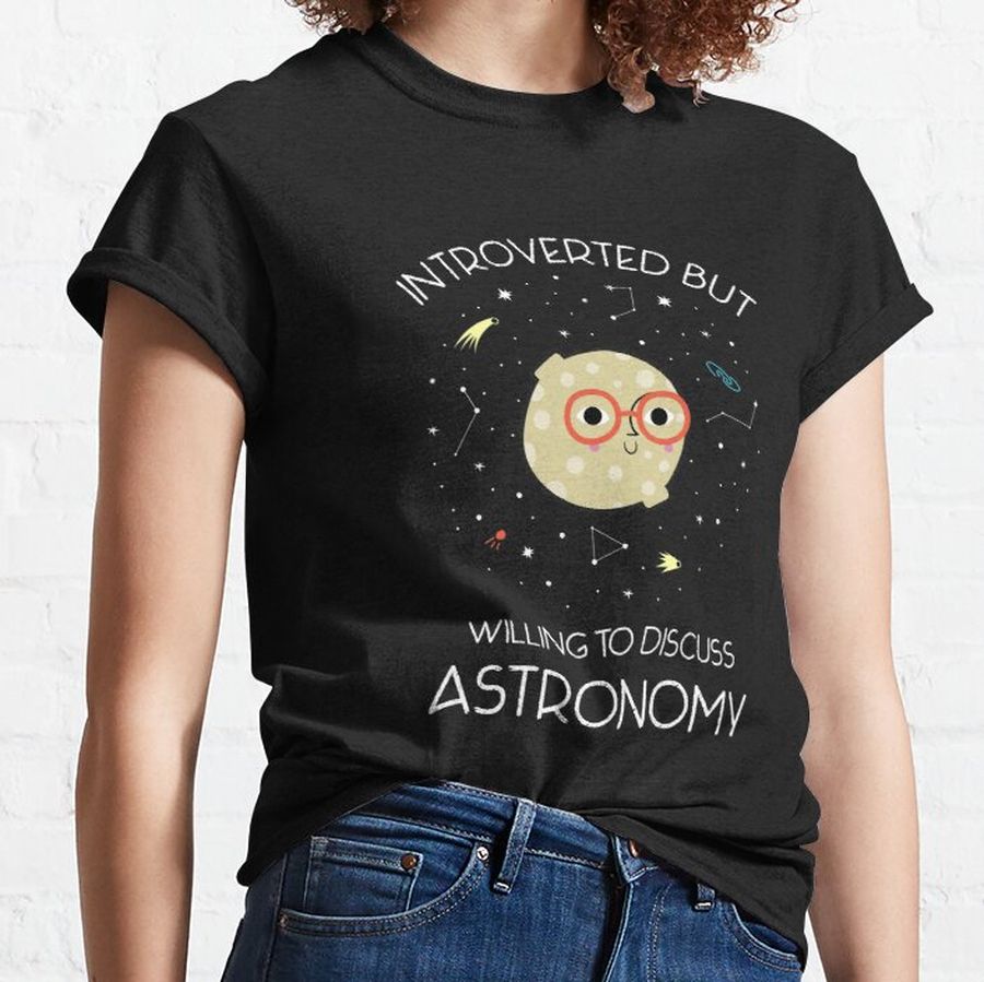 Introverted But Willing To Discuss Astronomy - Gift For Space Lovers Classic T-Shirt