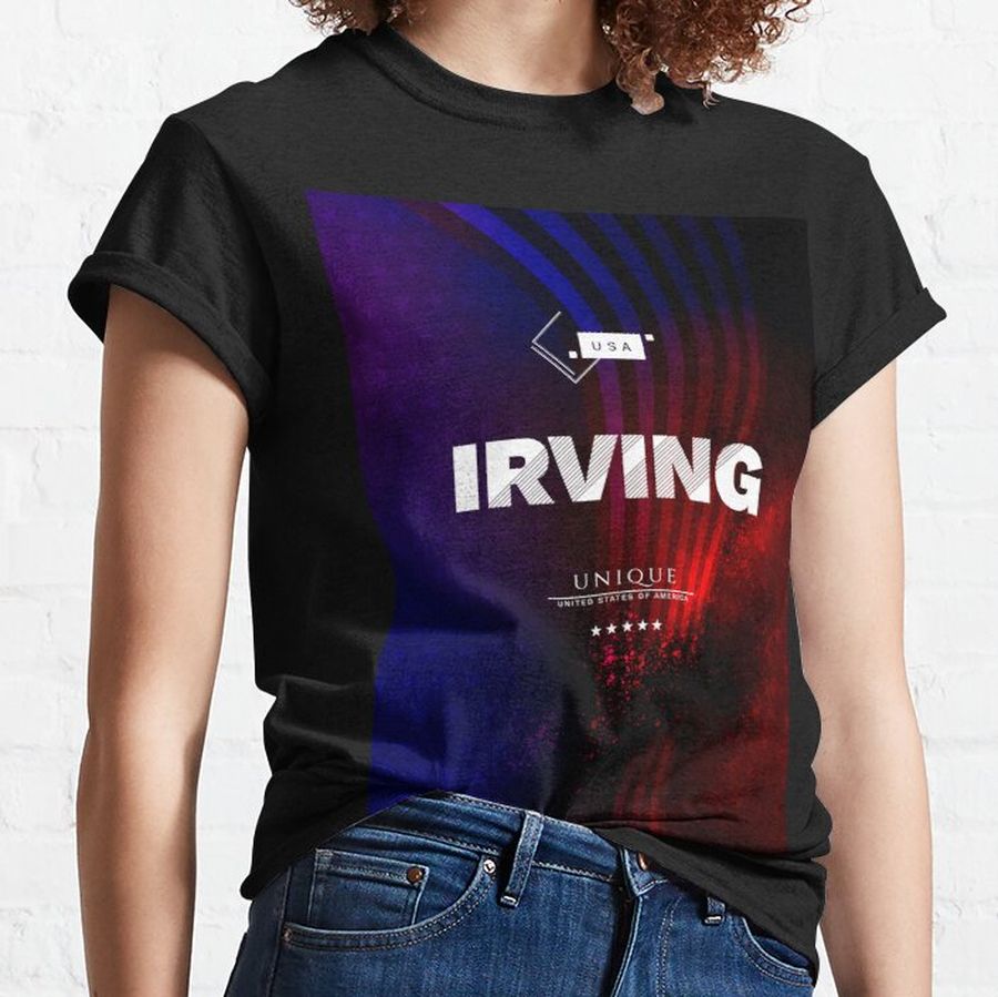 Irving - UNIQUE USA style -  american city  - local us city Classic T-Shirt