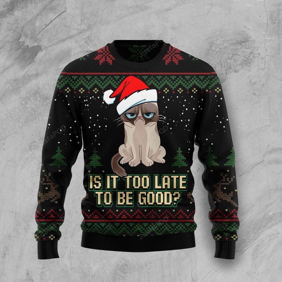 Is It Too Late To Be Good Cat Christmas Ugly Sweater, Ugly Sweater, Christmas Sweaters, Hoodie, Sweater