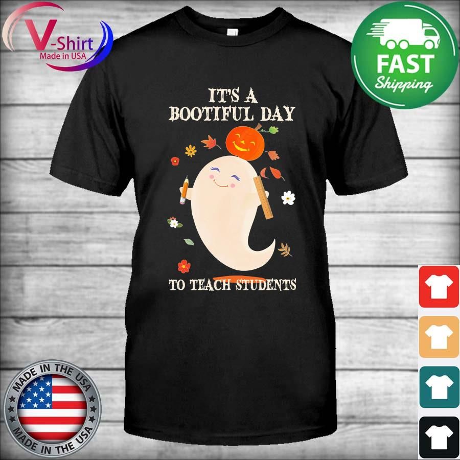 It's A Bootiful Day To Teach Students Halloween Shirt