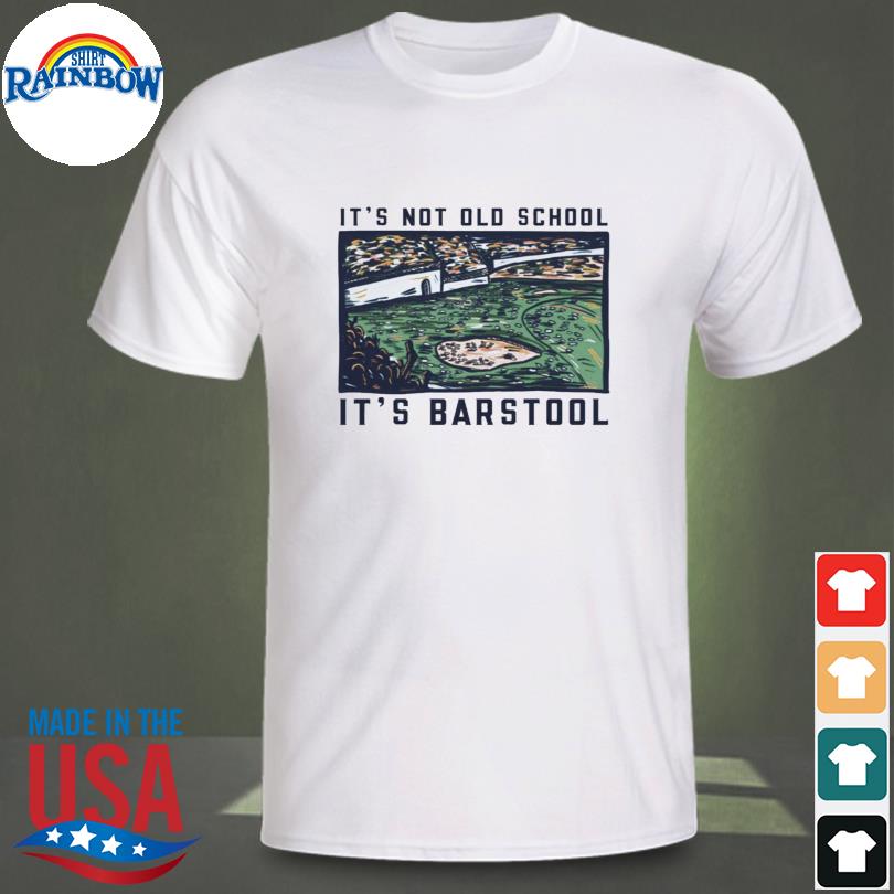 It's not old school it's barstool shirt