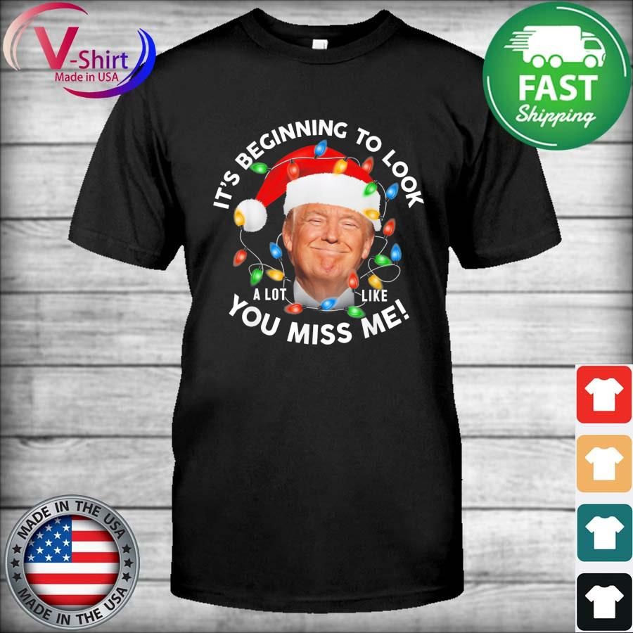 Its Beginning To Look A Lot Like You Miss Me Trump Christmas Lights T-Shirt