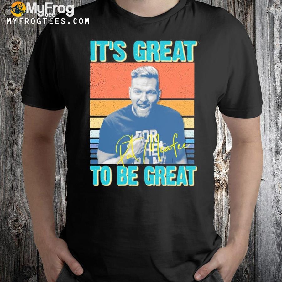 It’s Great To Be Great Pat Mcafee Retro Shirt