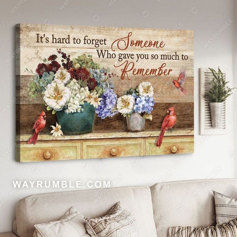 It's Hard To Forget Someone Who Gave You So Much To Remember, Cardinal Bird Poster