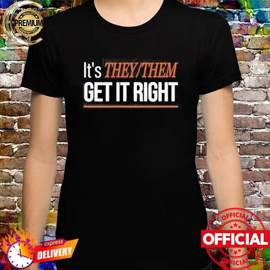 It’s TheyThem Get It Right shirt