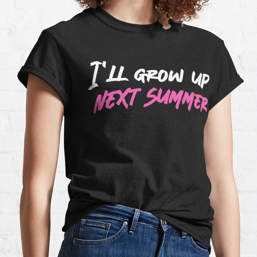 I'll grow up next summer Classic T-Shirt