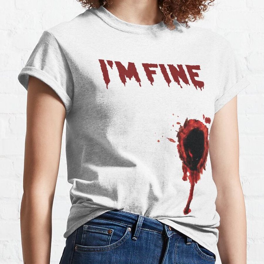 I'm Fine Bloody-I'm Fine Bloody Halloween T-Shirt-Im Fine Halloween Shirt Blood Splatter Bloody Halloween- I'm Fine Bloody Classic T-Shirt